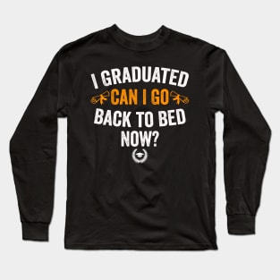 I Graduated Can I Go Back To Bed Now Class of 2024 Graduate Long Sleeve T-Shirt